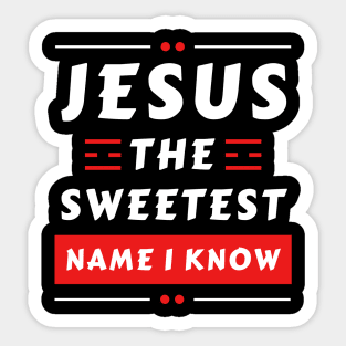 Jesus The Sweetest Name I know | Christian Typography Sticker